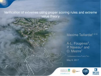 Verification of extremes using proper scoring rules and extreme  value theory Maxime Taillardat 1 ,