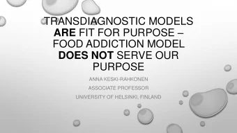 FOOD ADDICTION MODEL DOES NOT SERVE OUR  PURPOSE  ANNA KESKI-RAHKONEN  ASSOCIATE PROFESSOR
