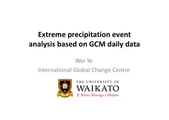 Extreme precipitation event analysis based on GCM daily data Wei Ye International Global Change