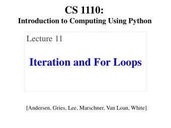 Iteration and For Loops  [Andersen, Gries, Lee, Marschner, Van Loan, White]  Announcements: Prelim