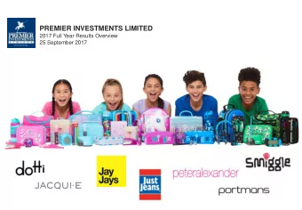 PREMIER INVESTMENTS LIMITED  2017 Full Year Results Overview  25 September 2017  X  0  Agenda