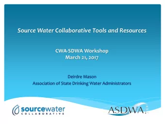 Source Water Collaborative Tools and Resources  CWA-SDWA Workshop  March 21, 2017  Deirdre Mason