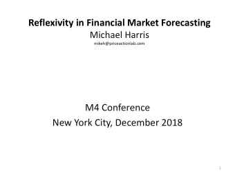 Reflexivity in Financial Market Forecasting  Michael Harris  mikeh@priceactionlab.com  M4