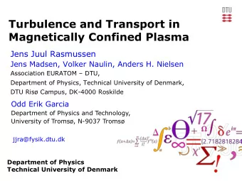 Turbulence and Transport in  Magnetically Confined Plasma  Jens Juul Rasmussen  Jens Madsen, Volker