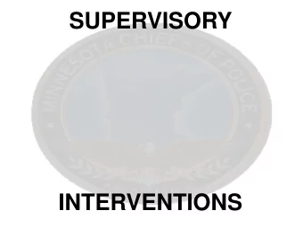 SUPERVISORY  INTERVENTIONS  Objectives  Hour One:  Supervisory Interventions:  Success v.