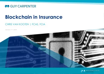 Blockchain in Insurance  CHRIS VAN KOOTEN | FCAS, FCIA January 11 th , 2018  GUY CARPENTER