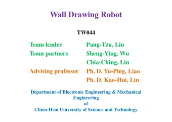 Wall Drawing Robot  TW044  Team leader  Pang-Tzu, Liu  Team partners  Sheng-Ying, Wu  Chia-Ching,