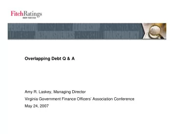 Overlapping Debt Q &amp; A  Amy R. Laskey, Managing Director  Virginia Government Finance