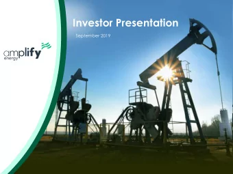 Investor Presentation  September 2019  Robust Cash Generating Assets with Low Declines Diversified