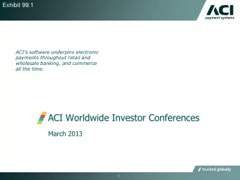ACI Worldwide Investor Conferences  March 2013  1  Private Securities Litigation Reform Act of 1995