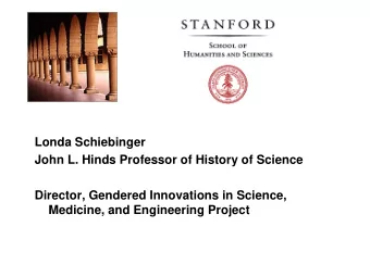 Londa Schiebinger  John L. Hinds Professor of History of Science  Director, Gendered Innovations in