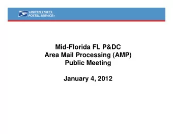Mid-Florida FL P&amp;DC  Area Mail Processing (AMP)  Public Meeting  January 4, 2012  Two Topics