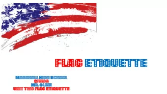 FLAG ETIQUETTE  Marshal  all High School  Civics  Civics  Mr. Cline  Unit Two FLAG ETIQUETTE  THIS
