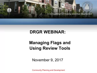 DRGR WEBINAR: Managing Flags and Using Review Tools November 9, 2017  Community Planning and