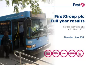 FirstGroup plc  Full year results  For the twelve months  to 31 March 2017  Thursday 1 June 2017  1