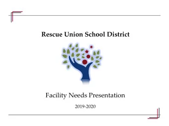 Rescue Union School District  Facility Needs Presentation  2019-2020  District Overview  Nearly 70