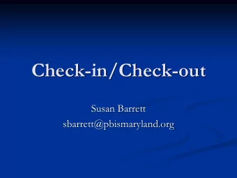 Check-in/Check-out  Susan Barrett  sbarrett@pbismaryland.org  Organizer  Overview of targeted
