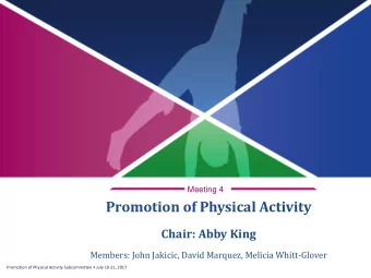 Promotion of Physical Activity  Chair: Abby King  Members: John Jakicic, David Marquez, Melicia