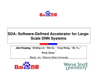 SDA: Software-Defined Accelerator for Large-  Scale DNN Systems Jian Ouyang , 1 Shiding Lin, 1 Wei