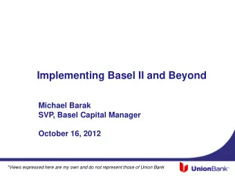 Implementing Basel II and Beyond  Michael Barak  SVP, Basel Capital Manager  October 16, 2012