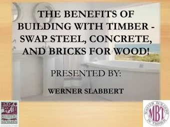THE BENEFITS OF BUILDING WITH TIMBER -  SWAP STEEL, CONCRETE, AND BRICKS FOR WOOD!  PRESENTED BY: