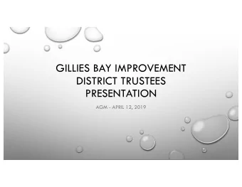 GILLIES BAY IMPROVEMENT  DISTRICT TRUSTEES  PRESENTATION  AGM - APRIL 12, 2019  TABLE OF CONTENTS