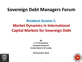 Sovereign Debt Managers Forum  Breakout Session 1:  Market Dynamics in International  Capital