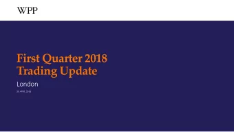 First Quarter 2018  Trading Update  London  30 APRIL 2018  WPP plc  1  FIRST QUARTER 2018 TRADING