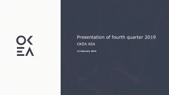 Presentation of fourth quarter 2019  OKEA ASA  13 February 2019  General and disclaimer  This
