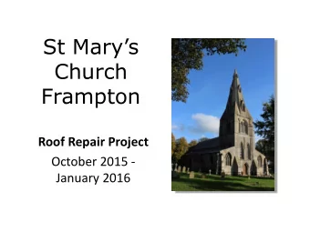 St Marys  Church  Frampton  Roof Repair Project  October 2015 -  January 2016  Our  Architect: