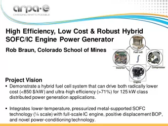 High Efficiency, Low Cost &amp; Robust Hybrid  SOFC/IC Engine Power Generator  Rob Braun, Colorado