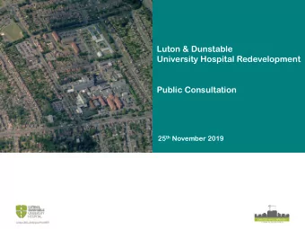 Luton &amp; Dunstable  University Hospital Redevelopment  Public Consultation 25 th November 2019