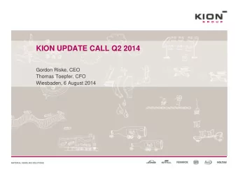KION UPDATE CALL Q2 2014  Gordon Riske, CEO  Thomas Toepfer, CFO  Wiesbaden, 6 August 2014  AGENDA