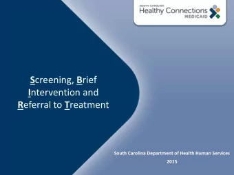 S creening, B rief I ntervention and R eferral to T reatment  South Carolina Department of Health