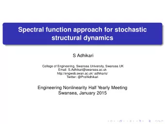 Spectral function approach for stochastic  structural dynamics  S Adhikari  College of Engineering,