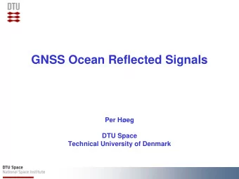 GNSS Ocean Reflected Signals  Per Heg  DTU Space  Technical University of Denmark  Content