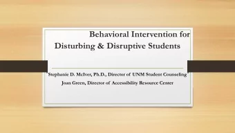 Behavioral Intervention for  Disturbing &amp; Disruptive Students  Stephanie D. McIver, Ph.D.,