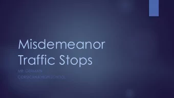 Misdemeanor  Traffic Stops  MR. GERMAIN  CORSICANA HIGH SCHOOL  Unit Objectives  We will analyze