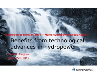 Benefits from technological  advances in hydropower  Fredrik Ringnes  April 25th 2017  About