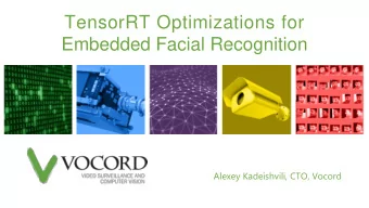 TensorRT Optimizations for  Embedded Facial Recognition  Alexey Kadeishvili, CTO, Vocord  Vocord