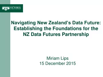 NZ Data Futures Partnership  Miriam Lips  15 December 2015  Strong political  leadership and
