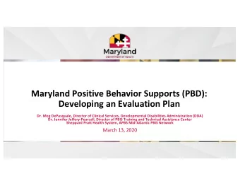 Maryland Positive Behavior Supports (PBD):  Developing an Evaluation Plan  Dr. Meg DePasquale,