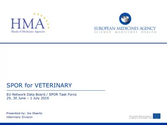 SPOR for VETERINARY  EU Network Data Board / SPOR Task Force 29, 30 June  1 July 2016  Presented