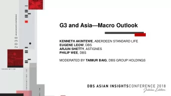 G3 and Asia  Macro Outlook KENNETH AKINTEWE , ABERDEEN STANDARD LIFE EUGENE LEOW , DBS ARJUN