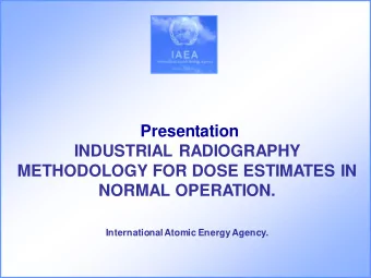 Presentation  INDUSTRIAL RADIOGRAPHY  METHODOLOGY FOR DOSE ESTIMATES IN  NORMAL OPERATION.