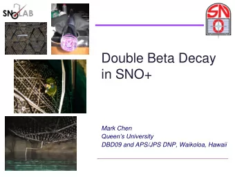 Double Beta Decay  in SNO+  Mark Chen  Queens University  DBD09 and APS/JPS DNP, Waikoloa,