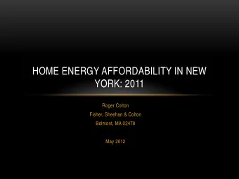 HOME ENERGY AFFORDABILITY IN NEW  YORK: 2011  Roger Colton  Fisher, Sheehan &amp; Colton  Belmont,