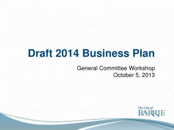 Draft 2014 Business Plan  General Committee Workshop  October 5, 2013  September 26, 2012  Workshop