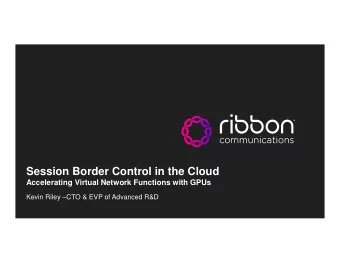 Session Border Control in the Cloud  Accelerating Virtual Network Functions with GPUs  Kevin Riley