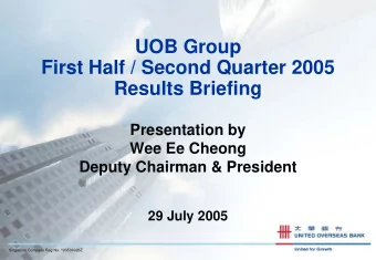 UOB Group  First Half / Second Quarter 2005  Results Briefing  Presentation by  Wee Ee Cheong